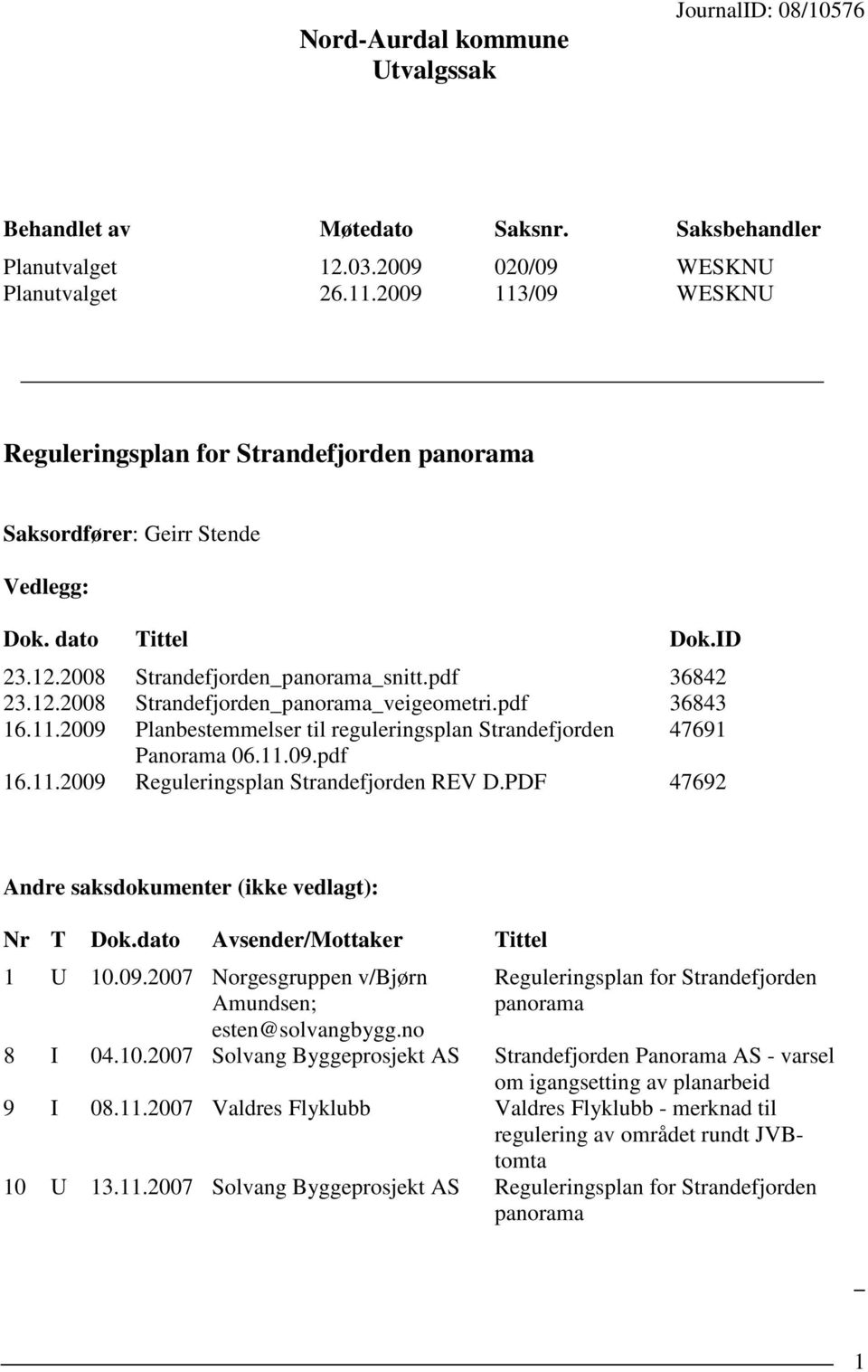 pdf 36843 16.11.2009 Planbestemmelser til reguleringsplan Strandefjorden 47691 Panorama 06.11.09.pdf 16.11.2009 Reguleringsplan Strandefjorden REV D.
