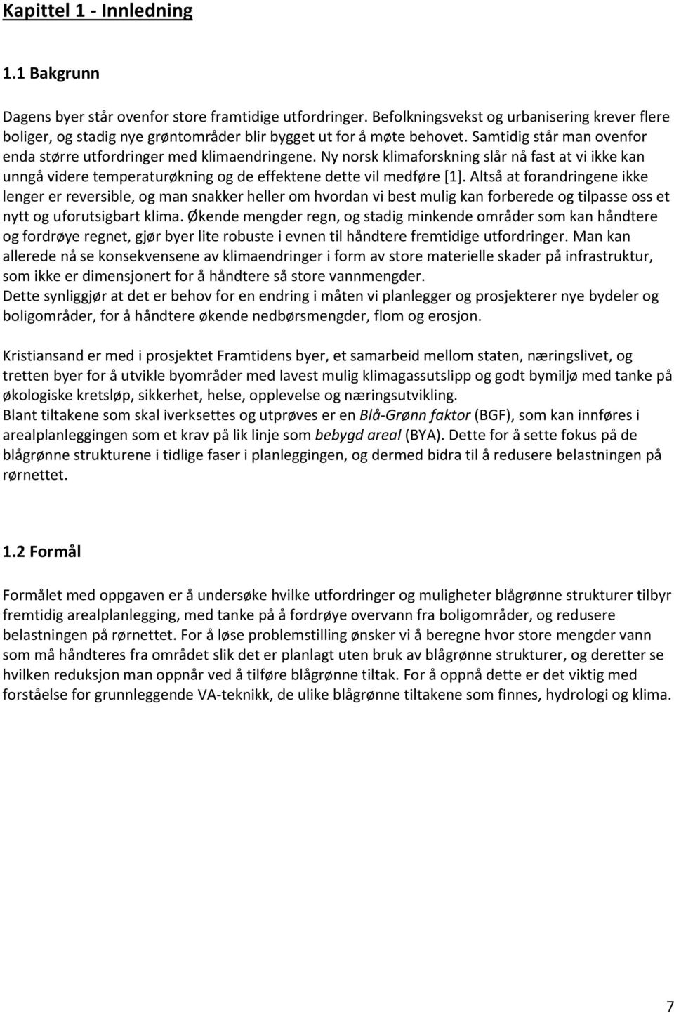 Ny norsk klimaforskning slår nå fast at vi ikke kan unngå videre temperaturøkning og de effektene dette vil medføre [1].