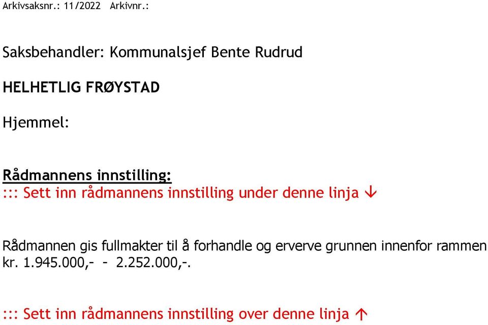 innstilling: ::: Sett inn rådmannens innstilling under denne linja Rådmannen gis