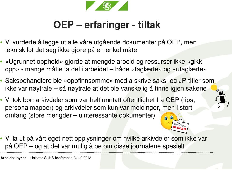 nøytrale at det ble vanskelig å finne igjen sakene Vi tok bort arkivdeler som var helt unntatt offentlighet fra OEP (tips, personalmapper) og arkivdeler som kun var meldinger, men i