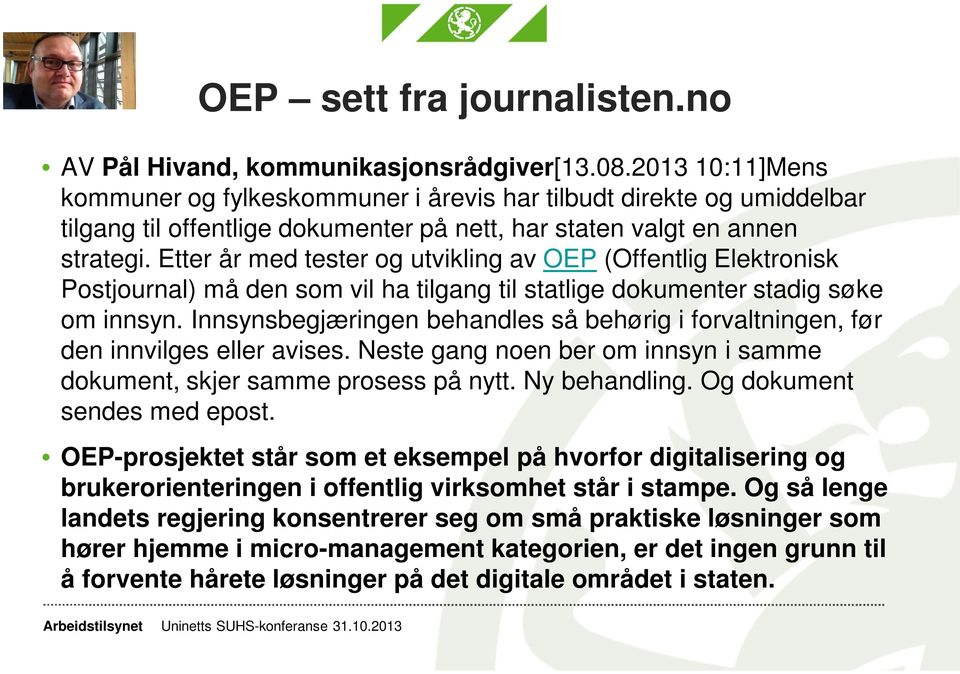 Etter år med tester og utvikling av OEP (Offentlig Elektronisk Postjournal) må den som vil ha tilgang til statlige dokumenter stadig søke om innsyn.