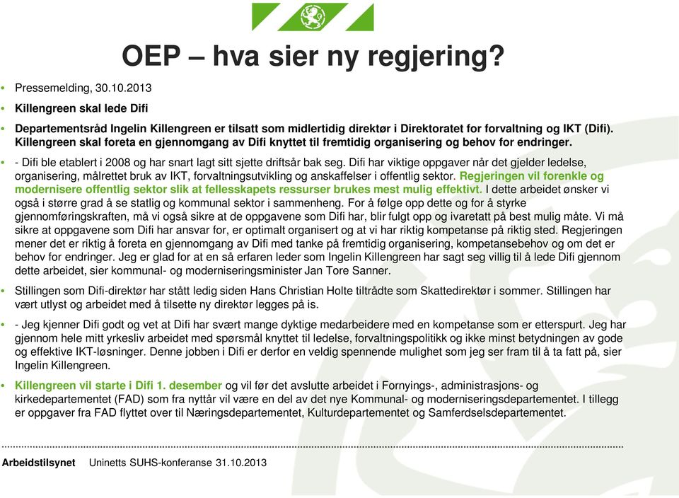 Difi har viktige oppgaver når det gjelder ledelse, organisering, målrettet bruk av IKT, forvaltningsutvikling og anskaffelser i offentlig sektor.