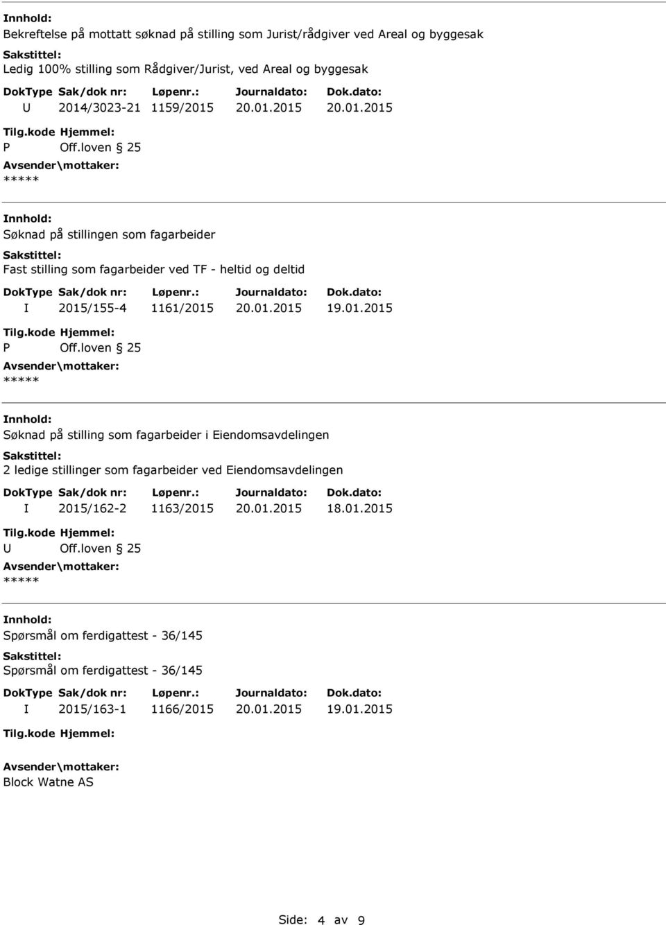 2015/155-4 1161/2015 Søknad på stilling som fagarbeider i Eiendomsavdelingen 2 ledige stillinger som fagarbeider ved Eiendomsavdelingen