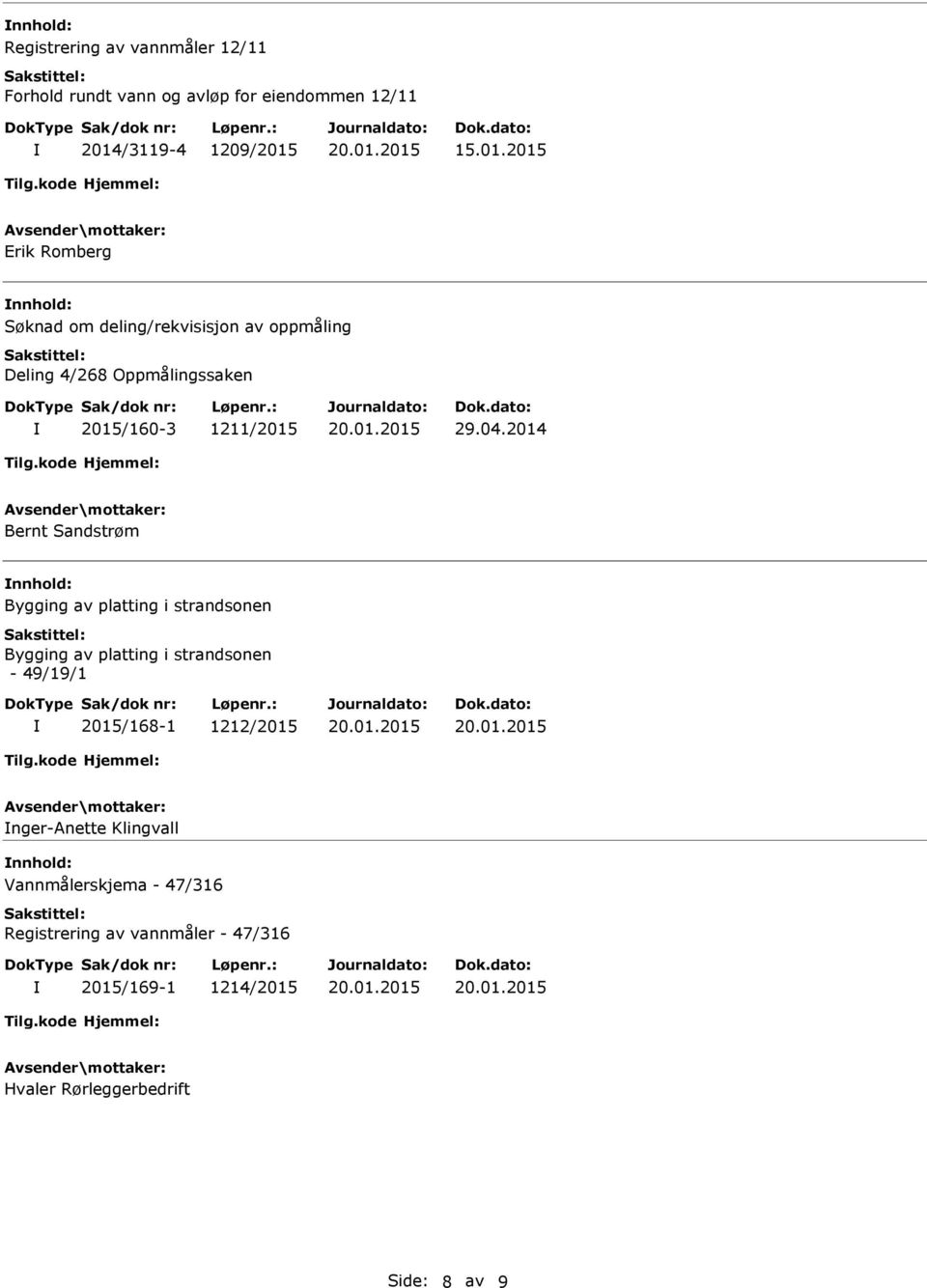 15.01.2015 Erik Romberg Søknad om deling/rekvisisjon av oppmåling Deling 4/268 Oppmålingssaken 2015/160-3 1211/2015 29.