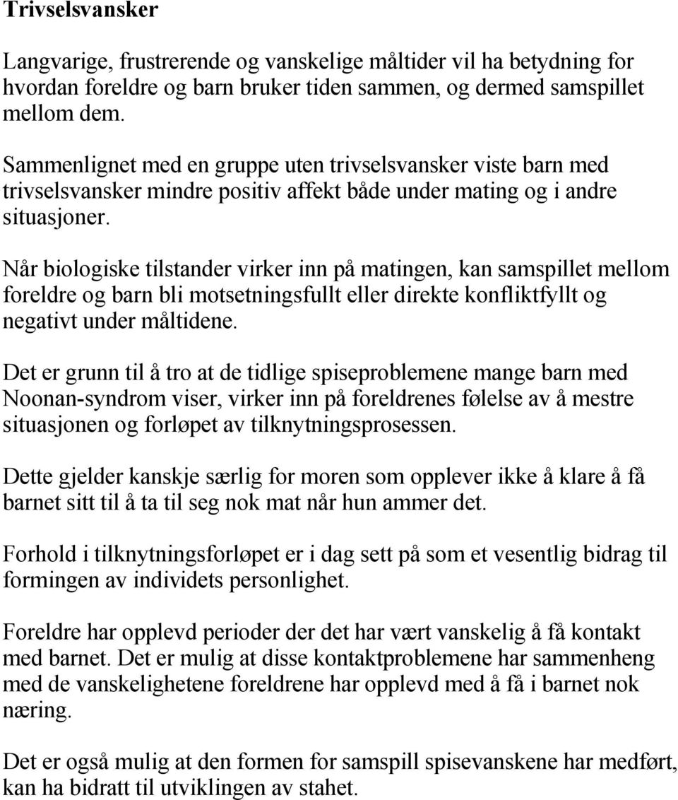 Når biologiske tilstander virker inn på matingen, kan samspillet mellom foreldre og barn bli motsetningsfullt eller direkte konfliktfyllt og negativt under måltidene.