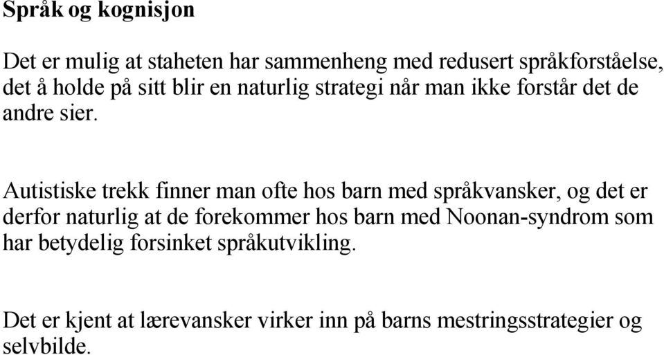 Autistiske trekk finner man ofte hos barn med språkvansker, og det er derfor naturlig at de forekommer hos