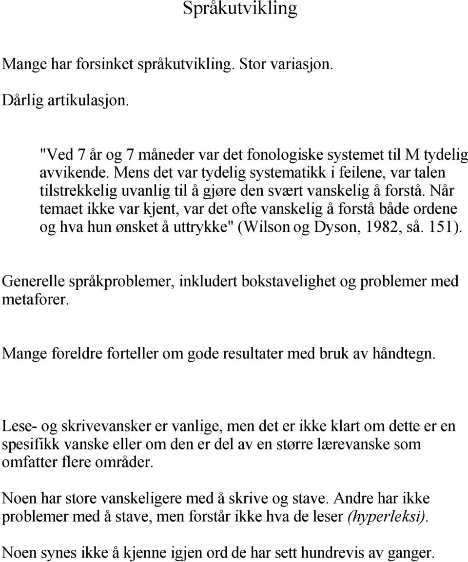 Når temaet ikke var kjent, var det ofte vanskelig å forstå både ordene og hva hun ønsket å uttrykke" (Wilson og Dyson, 1982, så. 151).