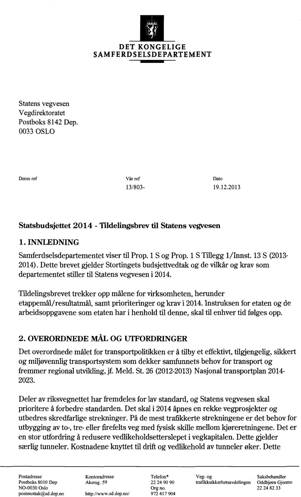 Dette brevet gjelder Stortingets budsjettvedtak og de vilkår og krav som departementet stiller til Statens vegvesen i 2014.