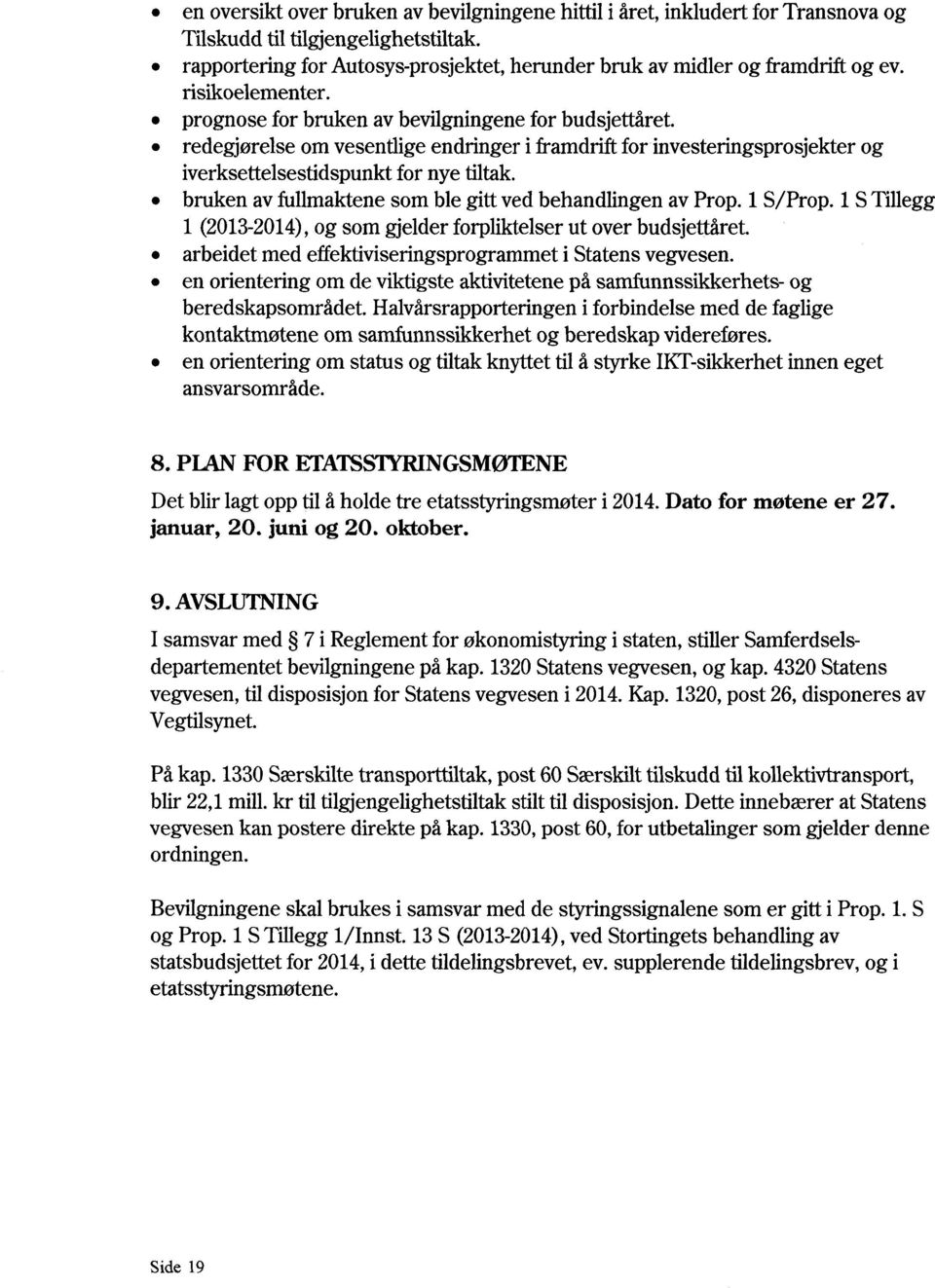 bruken av fullmaktene som ble gitt ved behandlingen av Prop. 1 S/Prop. 1 S Tillegg 1 (2013-2014), og som gjelder forpliktelser ut over budsjettåret.