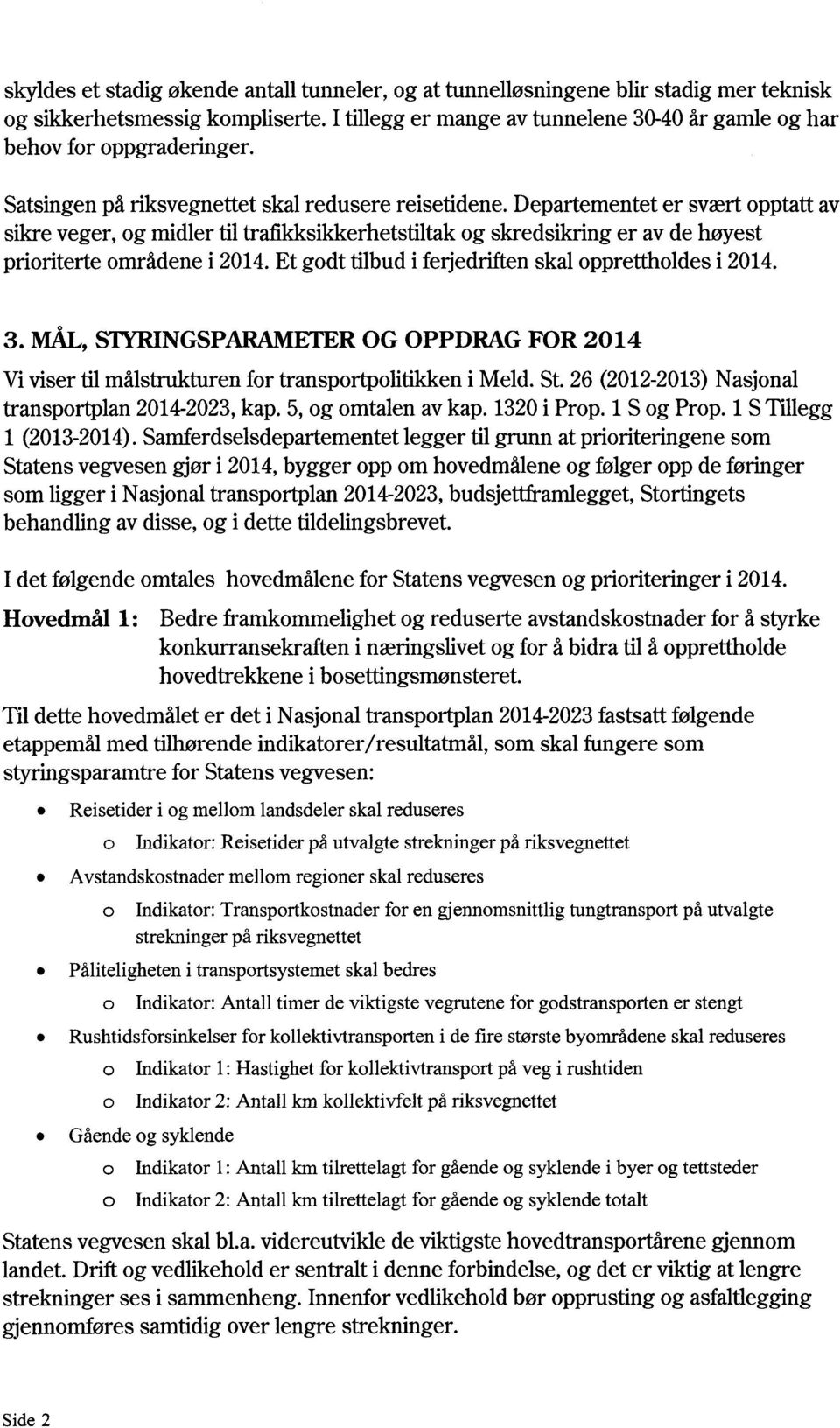 Et godttilbudi ferjedriftenskalopprettholdesi 2014. 3. MAL, STYRINGSPARAMETER OG OPPDRAG FOR 2014 Vivisertil målstrukturenfor transportpolitikkeni Meld.St.