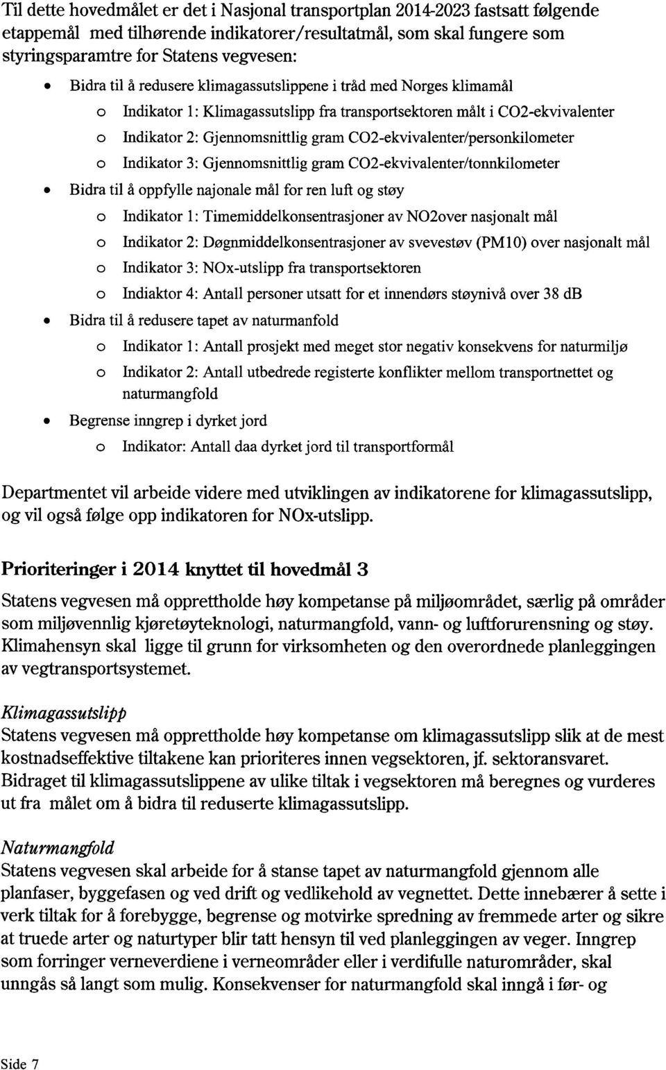 CO2-ekvivalenter/personkilometer Indikator 3: Gjennomsnittlig gram CO2-ekvivalenter/tonnkilometer Bidra til å oppfylle najonale mål for ren luft og støy Indikator 1: Timemiddelkonsentrasjoner av