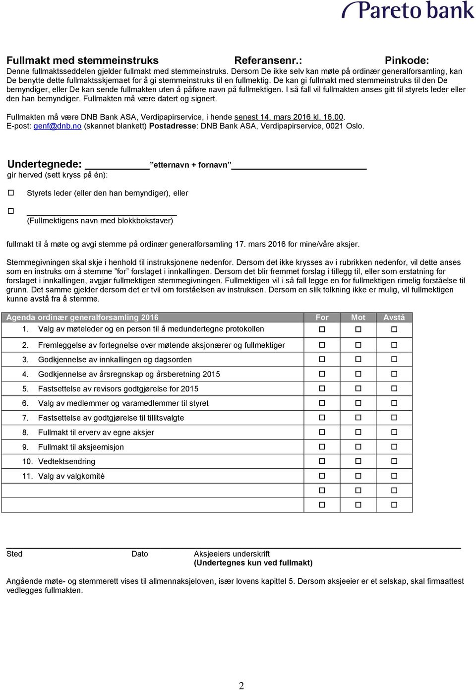 De kan gi fullmakt med stemmeinstruks til den De bemyndiger, eller De kan sende fullmakten uten å påføre navn på fullmektigen.