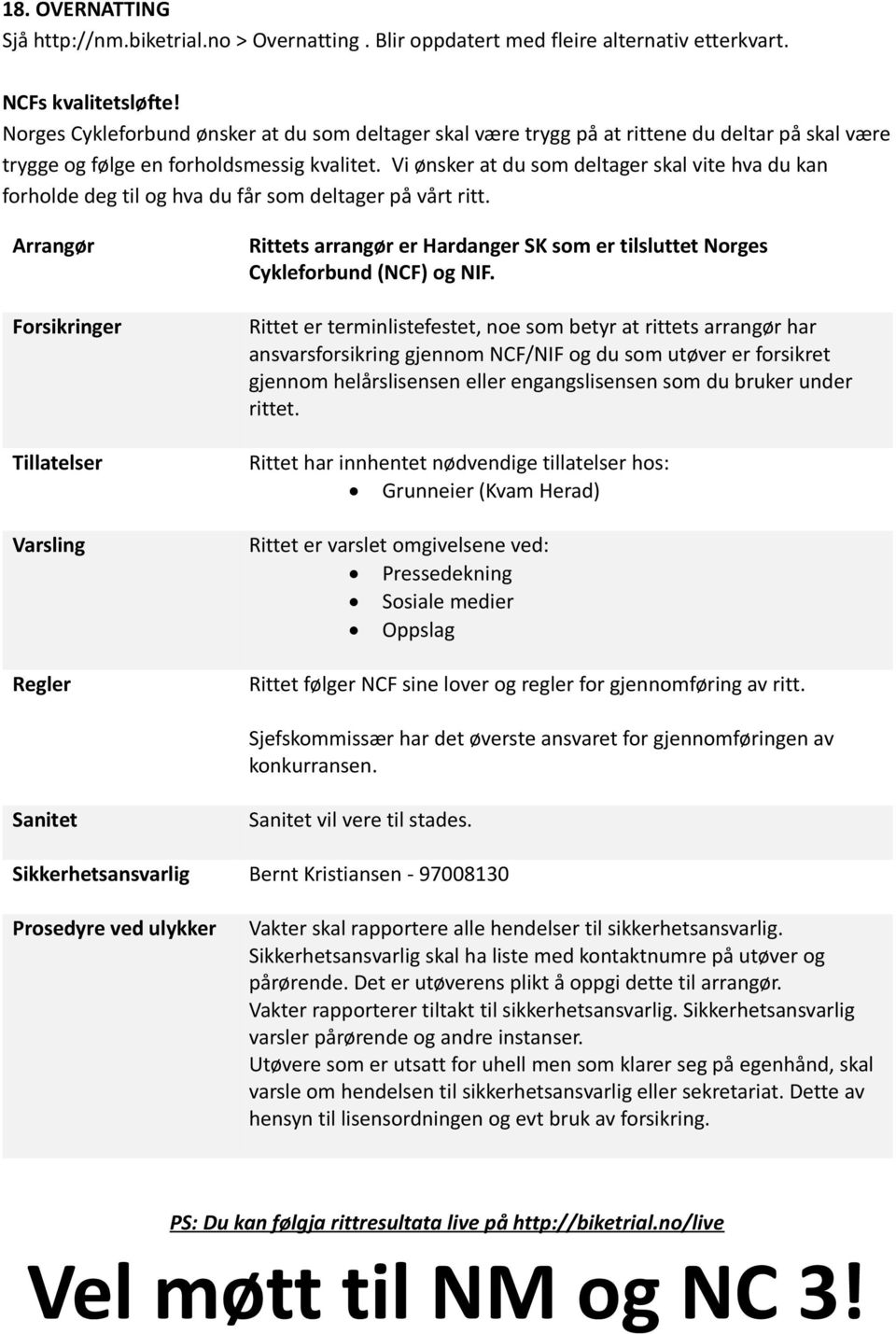 Vi ønsker at du som deltager skal vite hva du kan forholde deg til og hva du får som deltager på vårt ritt.