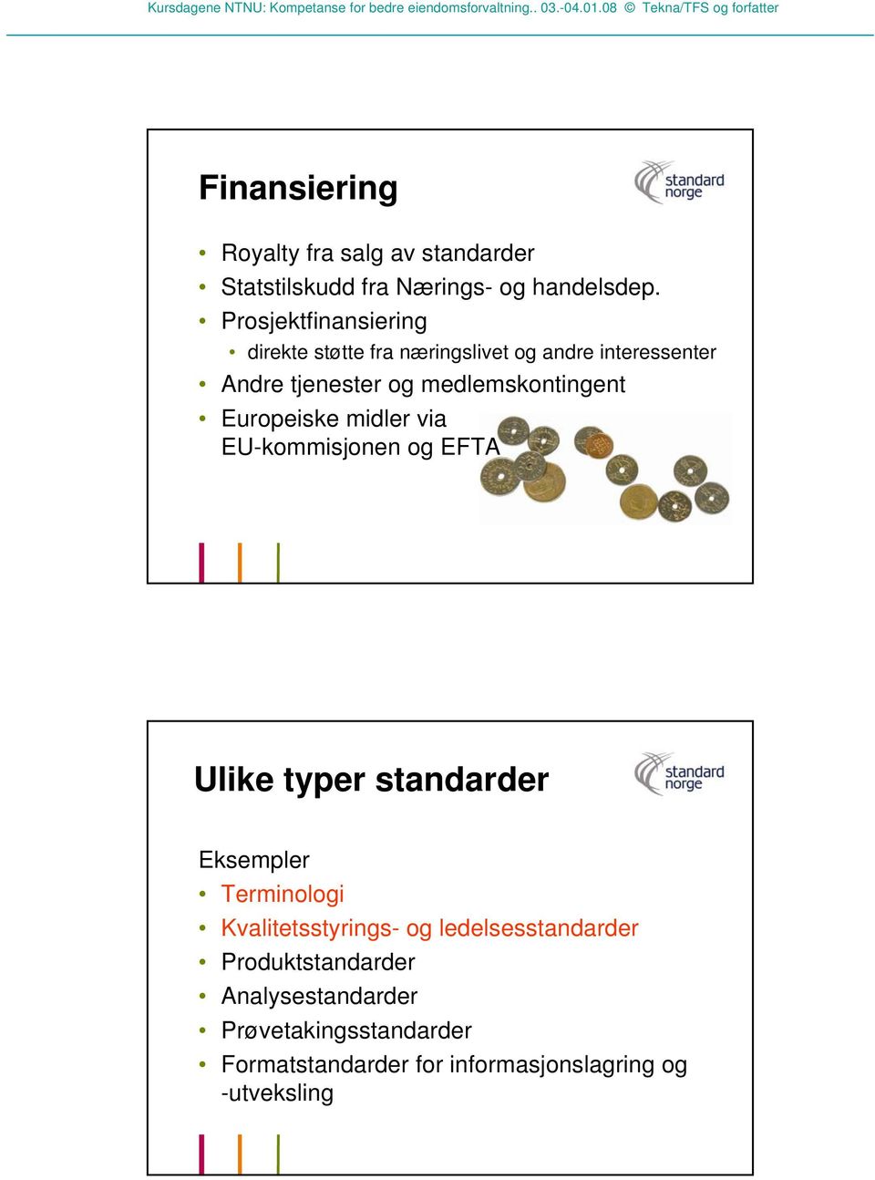 medlemskontingent Europeiske midler via EU-kommisjonen og EFTA Ulike typer standarder Eksempler Terminologi