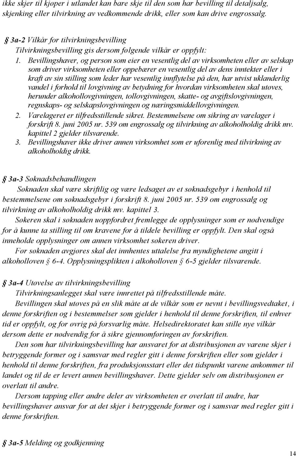 Bevillingshaver, og person som eier en vesentlig del av virksomheten eller av selskap som driver virksomheten eller oppebærer en vesentlig del av dens inntekter eller i kraft av sin stilling som