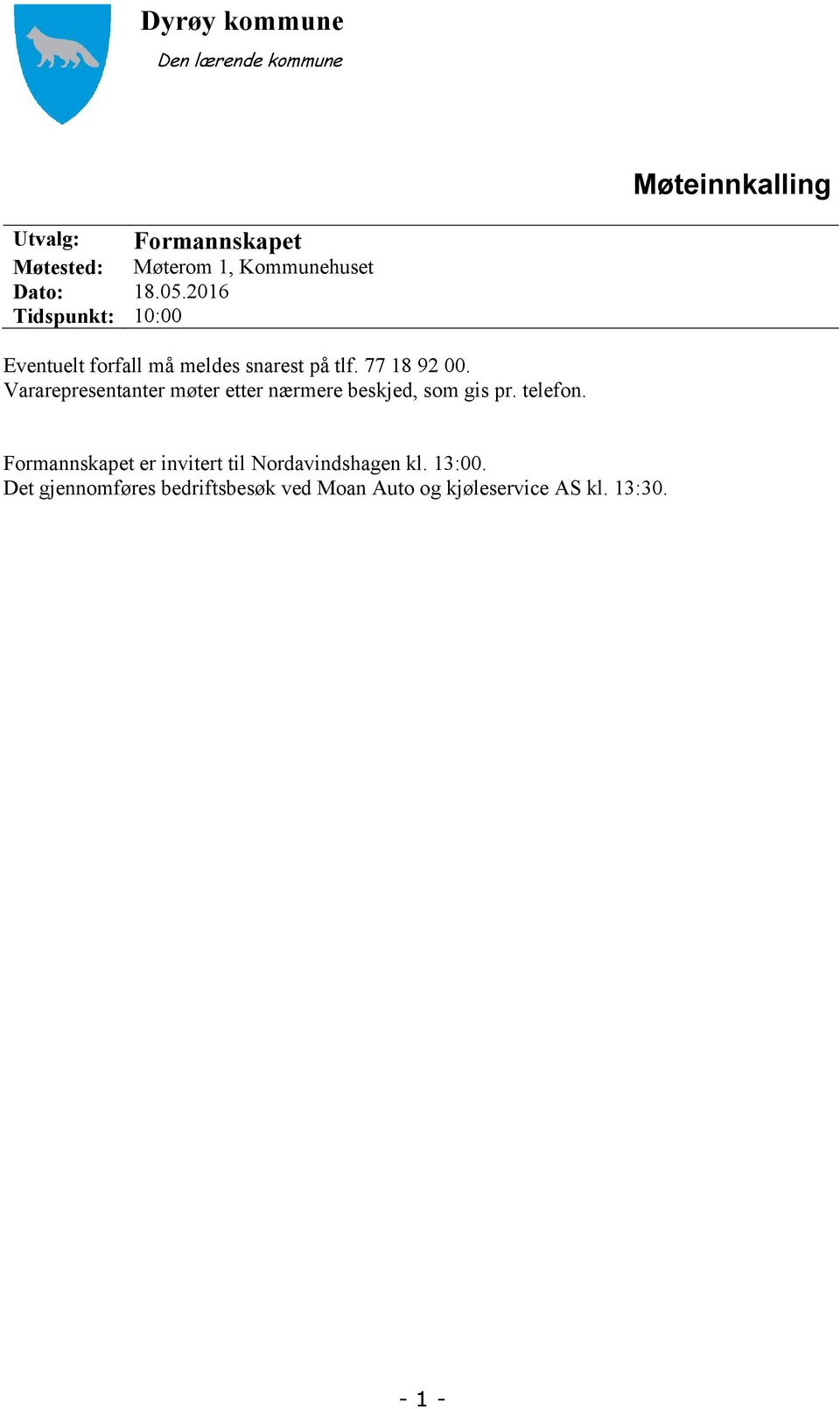 77 18 92 00. Vararepresentanter møter etter nærmere beskjed, som gis pr. telefon.