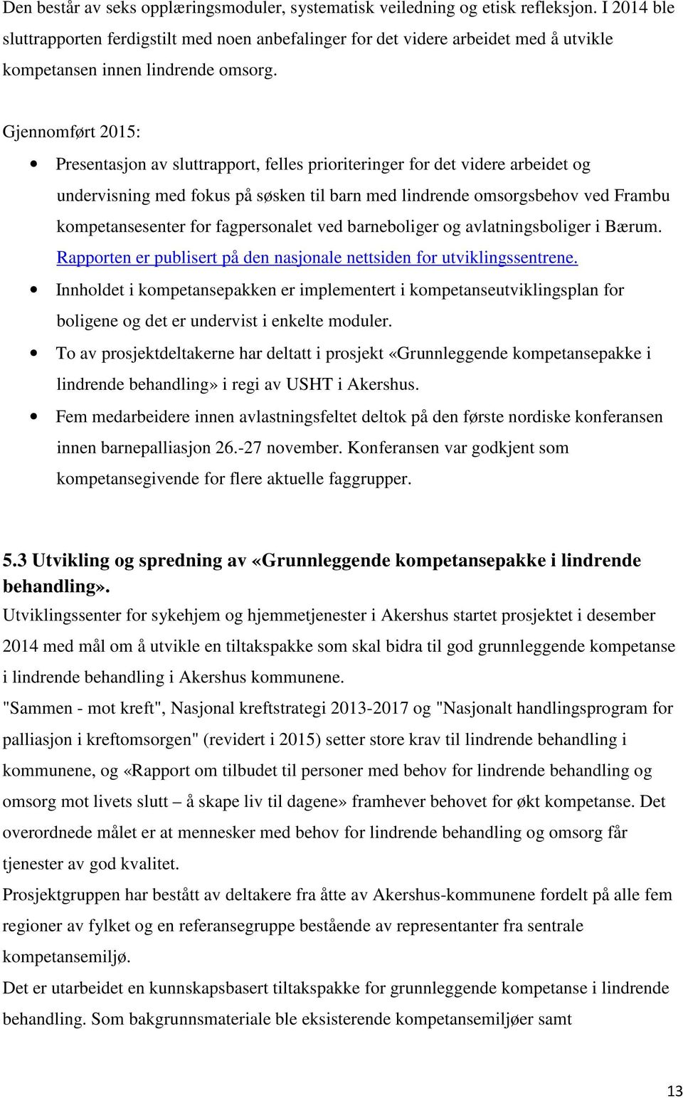 Presentasjon av sluttrapport, felles prioriteringer for det videre arbeidet og undervisning med fokus på søsken til barn med lindrende omsorgsbehov ved Frambu kompetansesenter for fagpersonalet ved