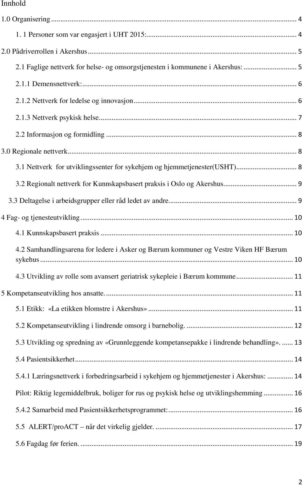 .. 8 3.2 Regionalt nettverk for Kunnskapsbasert praksis i Oslo og Akershus.... 9 3.3 Deltagelse i arbeidsgrupper eller råd ledet av andre... 9 4 Fag- og tjenesteutvikling... 10 4.