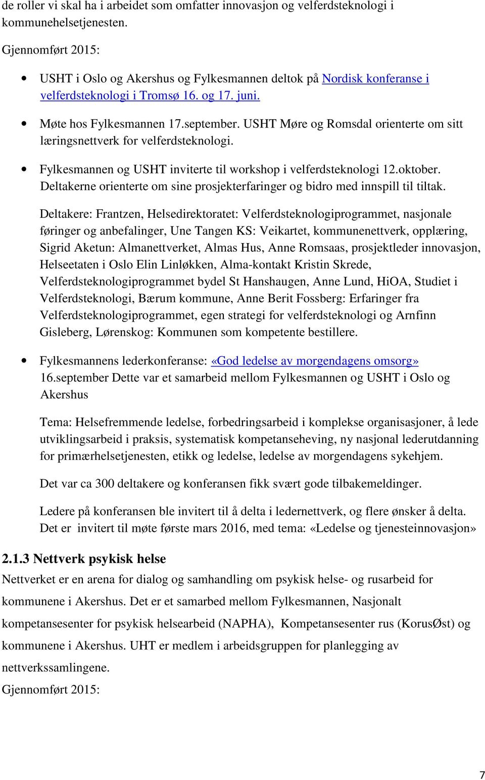 USHT Møre og Romsdal orienterte om sitt læringsnettverk for velferdsteknologi. Fylkesmannen og USHT inviterte til workshop i velferdsteknologi 12.oktober.