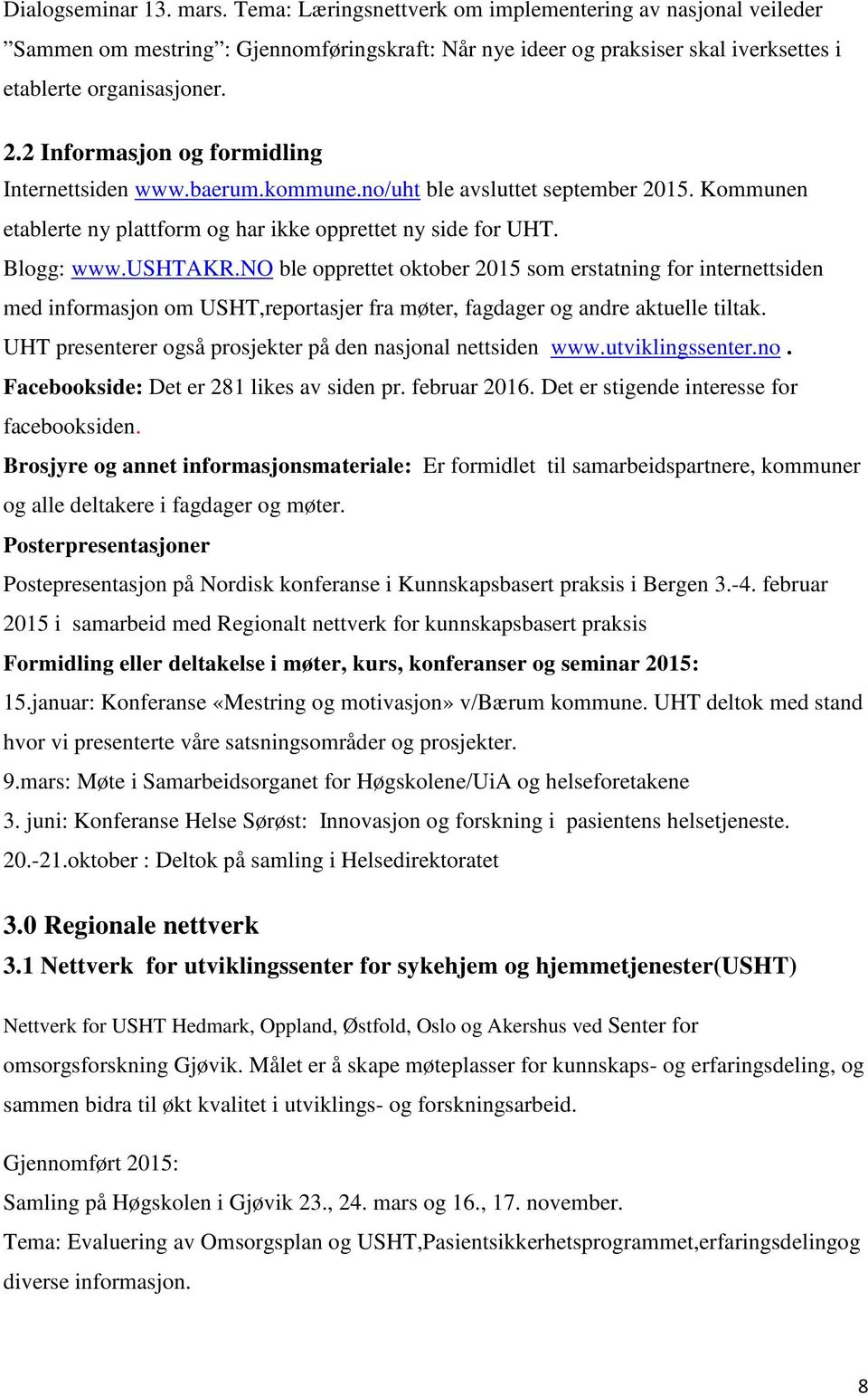 no ble opprettet oktober 2015 som erstatning for internettsiden med informasjon om USHT,reportasjer fra møter, fagdager og andre aktuelle tiltak.