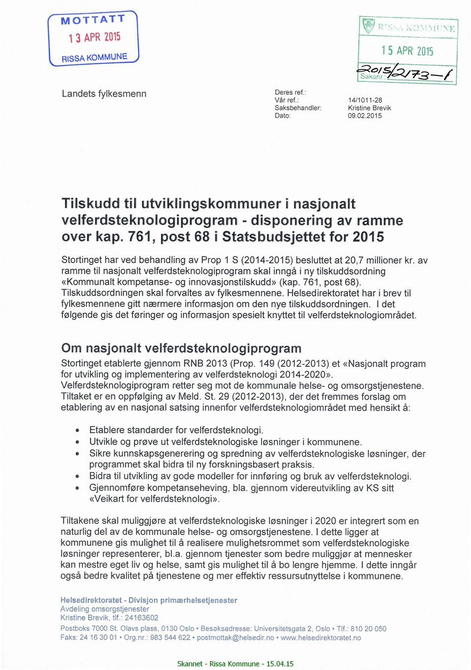 761, post 68 i Statsbudsjettet for 2015 Stortinget har ved behandling av Prop 1 S (2014-2015) besluttet at 20,7 millioner kr.