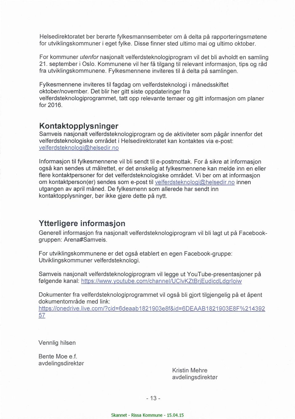 Fylkesmennene inviteres til å delta på samlingen. Fylkesmennene inviteres til fagdag om velferdsteknologi i månedsskiftet oktober/november.