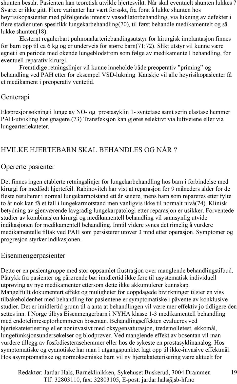 lungekarbehandling(70), til først behandle medikamentelt og så lukke shunten(18).