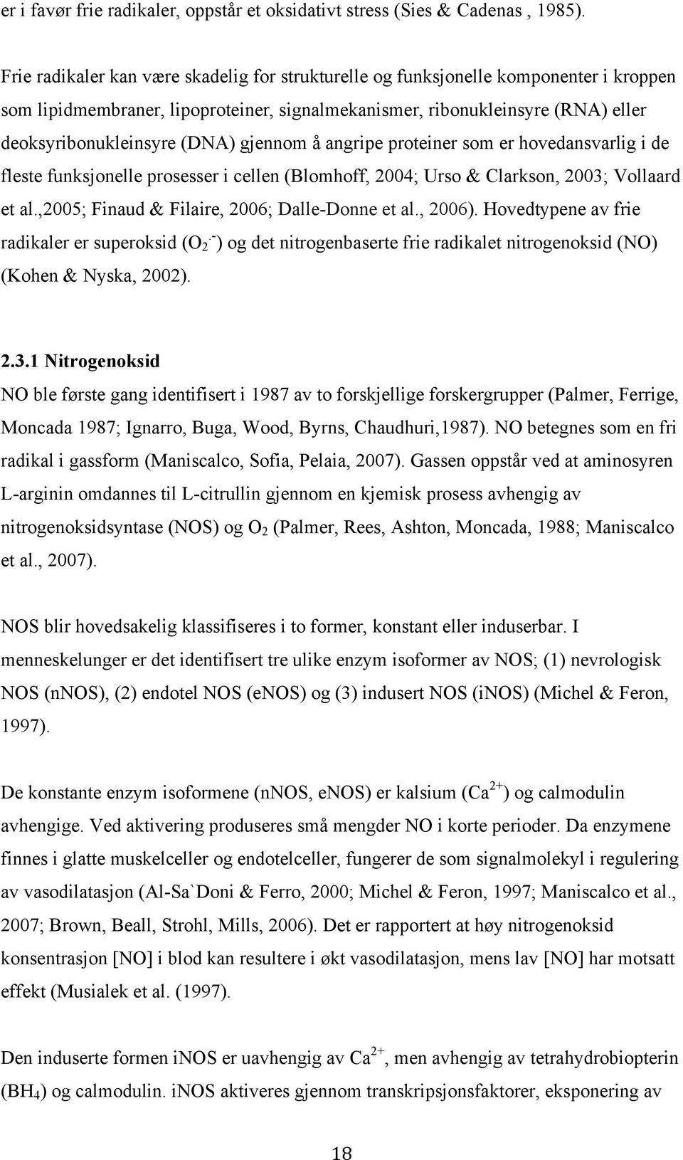 gjennom å angripe proteiner som er hovedansvarlig i de fleste funksjonelle prosesser i cellen (Blomhoff, 2004; Urso & Clarkson, 2003; Vollaard et al.,2005; Finaud & Filaire, 2006; Dalle-Donne et al.