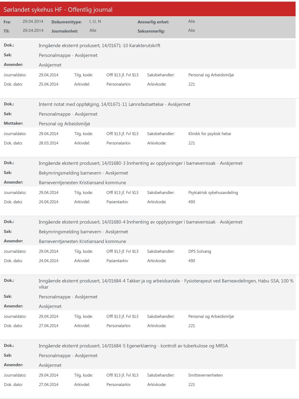 2014 Arkivdel: Personalarkiv Arkivkode: 221 Inngående eksternt produsert, 14/01680-3 Innhenting av opplysninger i barnevernssak - Bekymringsmelding barnevern - Barneverntjenesten Kristiansand kommune