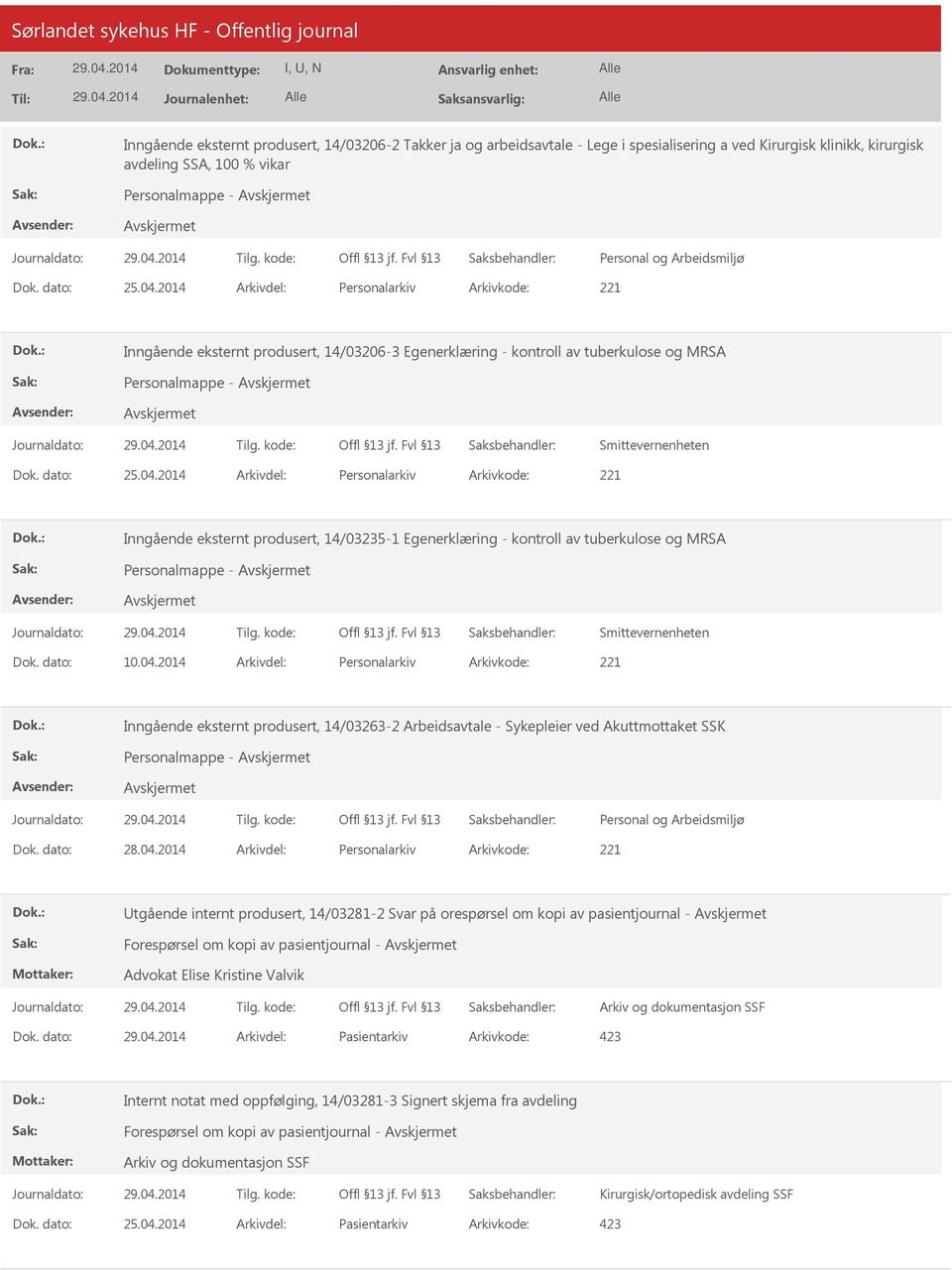 2014 Arkivdel: Personalarkiv Arkivkode: 221 Inngående eksternt produsert, 14/03235-1 Egenerklæring - kontroll av tuberkulose og MRSA Smittevernenheten Dok. dato: 10.04.