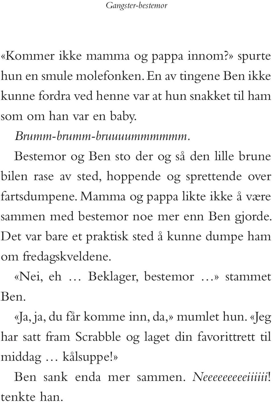 Bestemor og Ben sto der og så den lille brune bilen rase av sted, hoppende og sprettende over fartsdumpene.