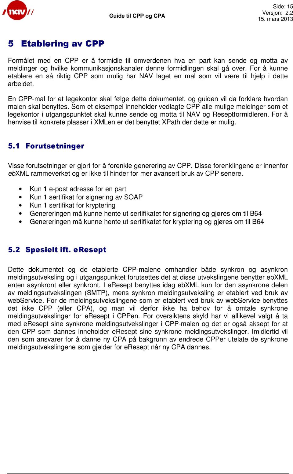 En CPP-mal for et legekontor skal følge dette dokumentet, og guiden vil da forklare hvordan malen skal benyttes.