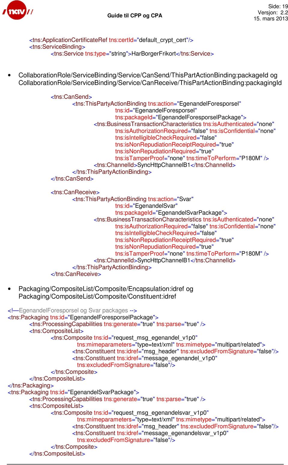 <tns:thispartyactionbinding tns:action="egenandelforesporsel" tns:id="egenandelforesporsel" tns:packageid="egenandelforesporselpackage"> <tns:businesstransactioncharacteristics