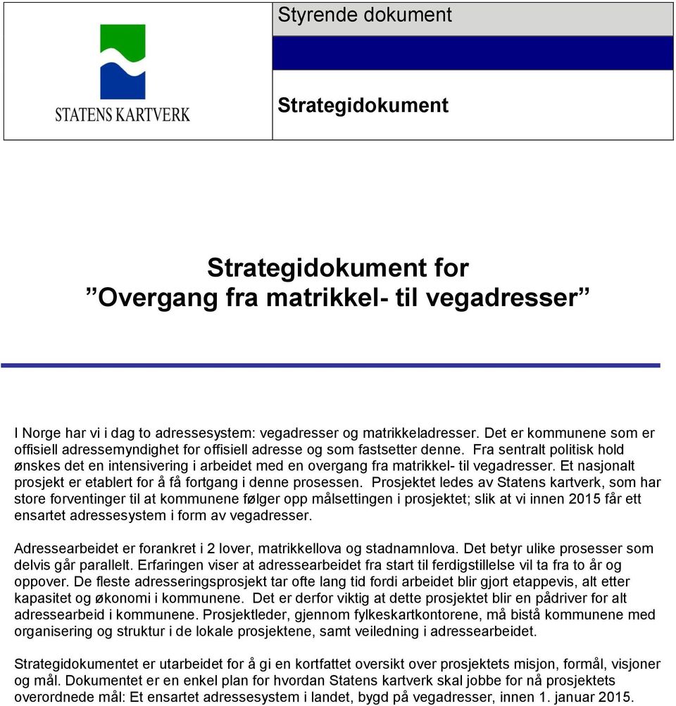 Et nasjonalt prosjekt er etablert for å få fortgang i denne prosessen.