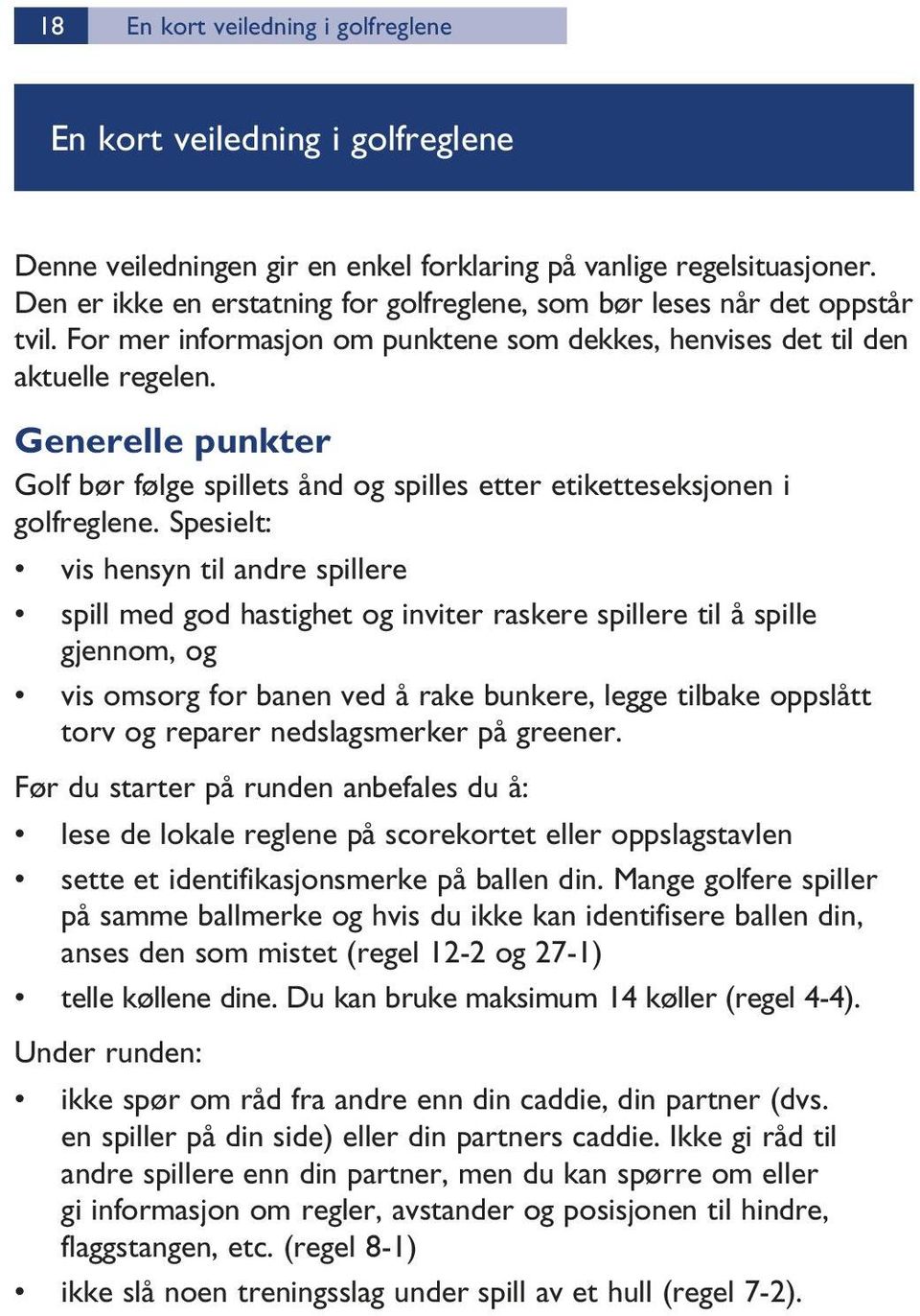 Generelle punkter Golf bør følge spillets ånd og spilles etter etiketteseksjonen i golfreglene.