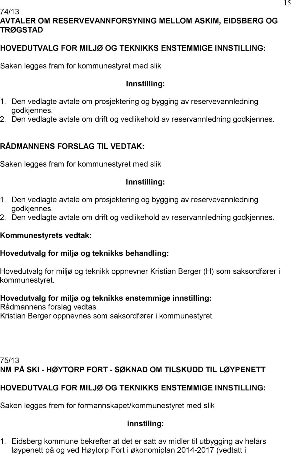 Saken legges fram for kommunestyret med slik Innstilling: 1.  Kommunestyrets vedtak: Hovedutvalg for miljø og teknikk oppnevner Kristian Berger (H) som saksordfører i kommunestyret.