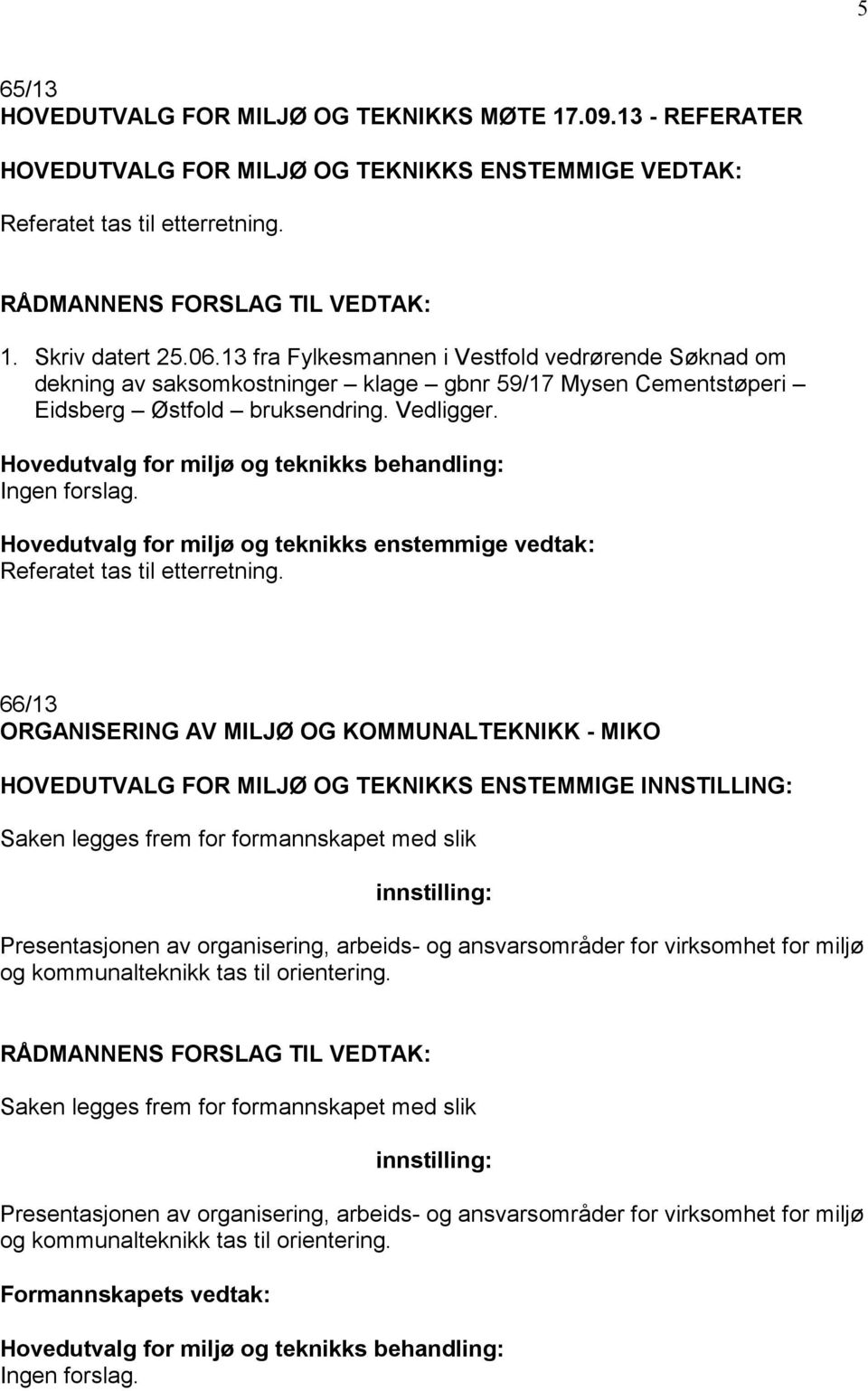 Hovedutvalg for miljø og teknikks enstemmige vedtak: Referatet tas til etterretning.