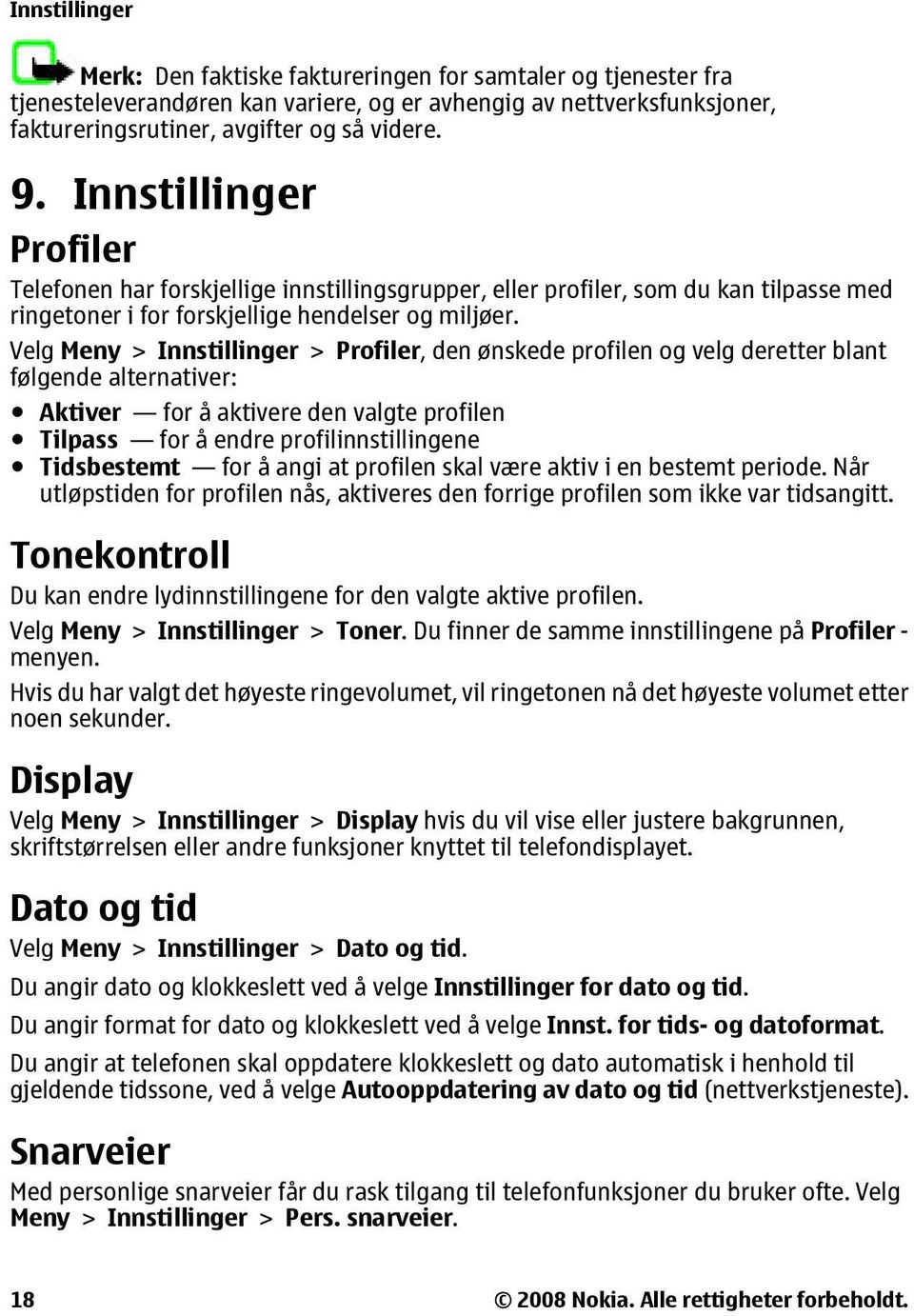 Velg Meny > Innstillinger > Profiler, den ønskede profilen og velg deretter blant følgende alternativer: Aktiver for å aktivere den valgte profilen Tilpass for å endre profilinnstillingene