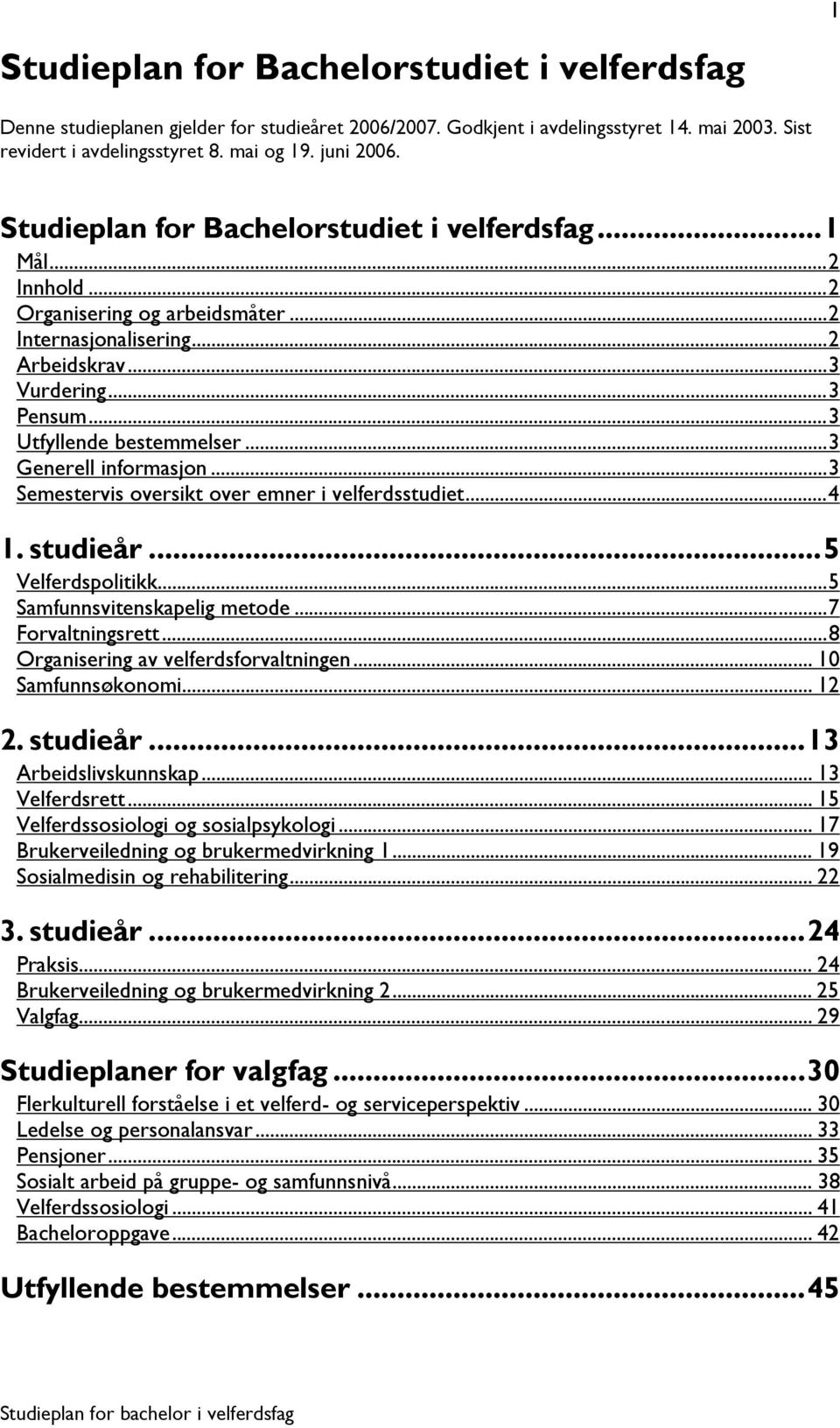 ..3 Generell informasjon...3 Semestervis oversikt over emner i velferdsstudiet...4 1. studieår...5 Velferdspolitikk...5 Samfunnsvitenskapelig metode...7 Forvaltningsrett.