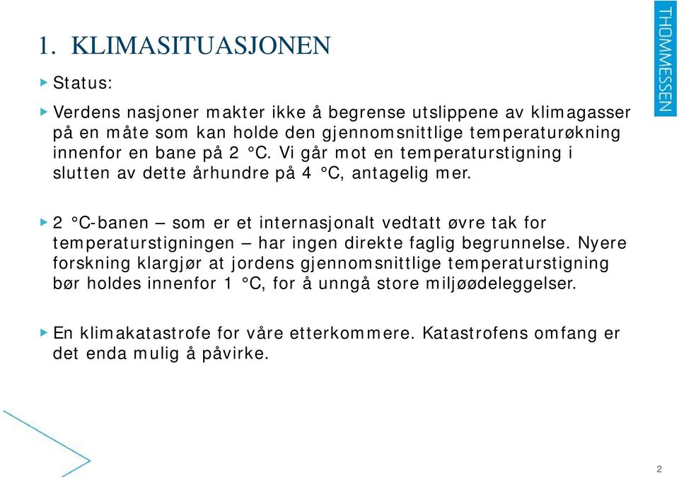 2 C-banen som er et internasjonalt vedtatt øvre tak for temperaturstigningen har ingen direkte faglig begrunnelse.