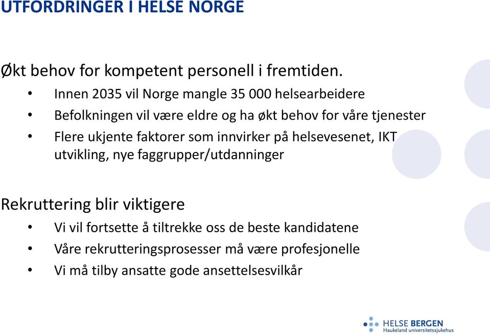 Flere ukjente faktorer som innvirker på helsevesenet, IKT utvikling, nye faggrupper/utdanninger Rekruttering blir