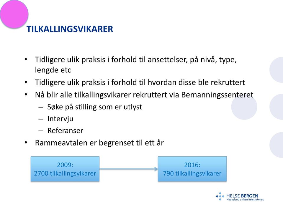 tilkallingsvikarer rekruttert via Bemanningssenteret Søke på stilling som er utlyst Intervju