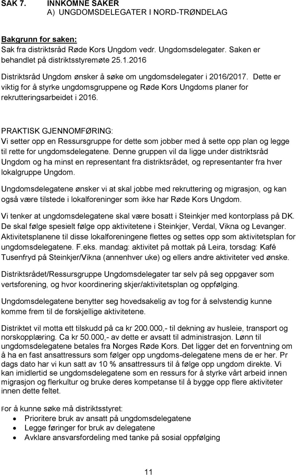 PRAKTISK GJENNOMFØRING: Vi setter opp en Ressursgruppe for dette som jobber med å sette opp plan og legge til rette for ungdomsdelegatene.