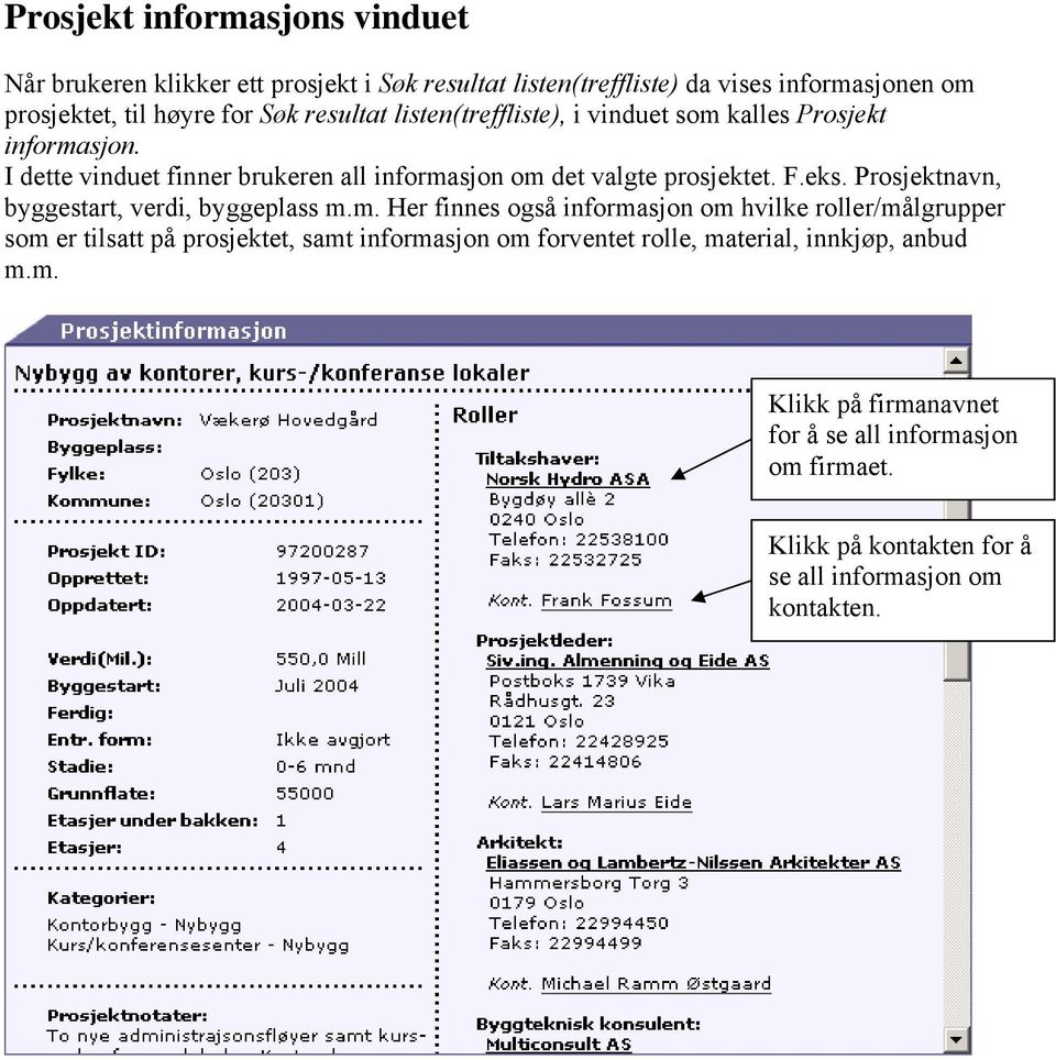 Prosjektnavn, byggestart, verdi, byggeplass m.