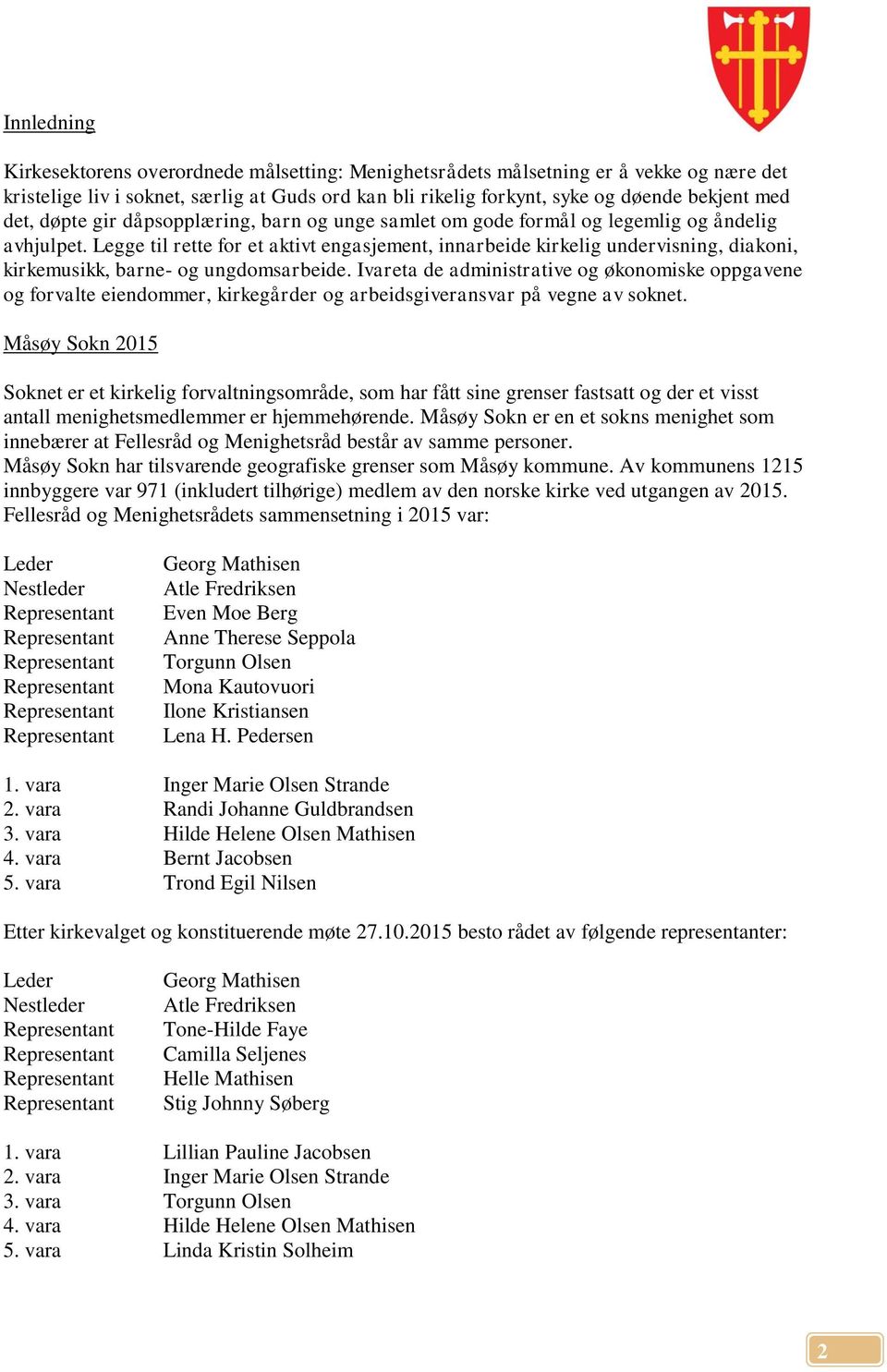 Legge til rette for et aktivt engasjement, innarbeide kirkelig undervisning, diakoni, kirkemusikk, barne- og ungdomsarbeide.