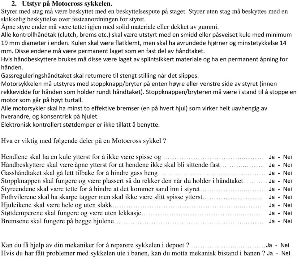 ) skal være utstyrt med en smidd eller påsveiset kule med minimum 19 mm diameter i enden. Kulen skal være flatklemt, men skal ha avrundede hjørner og minstetykkelse 14 mm.