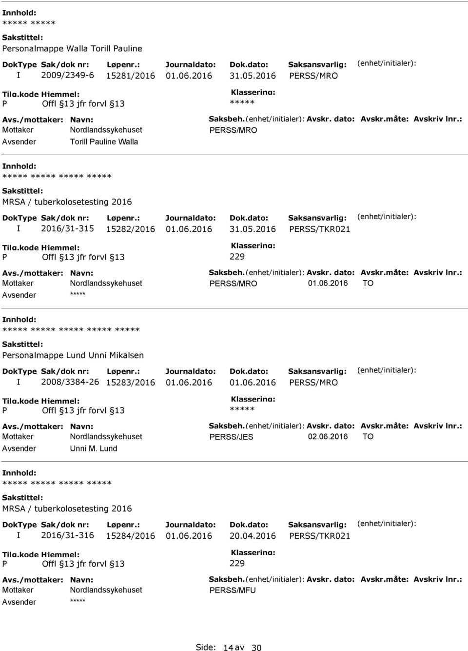 05.2016 ERSS/TKR021 229 ERSS/MRO TO nnhold: ersonalmappe Lund nni Mikalsen 2008/3384-26 15283/2016 ERSS/MRO