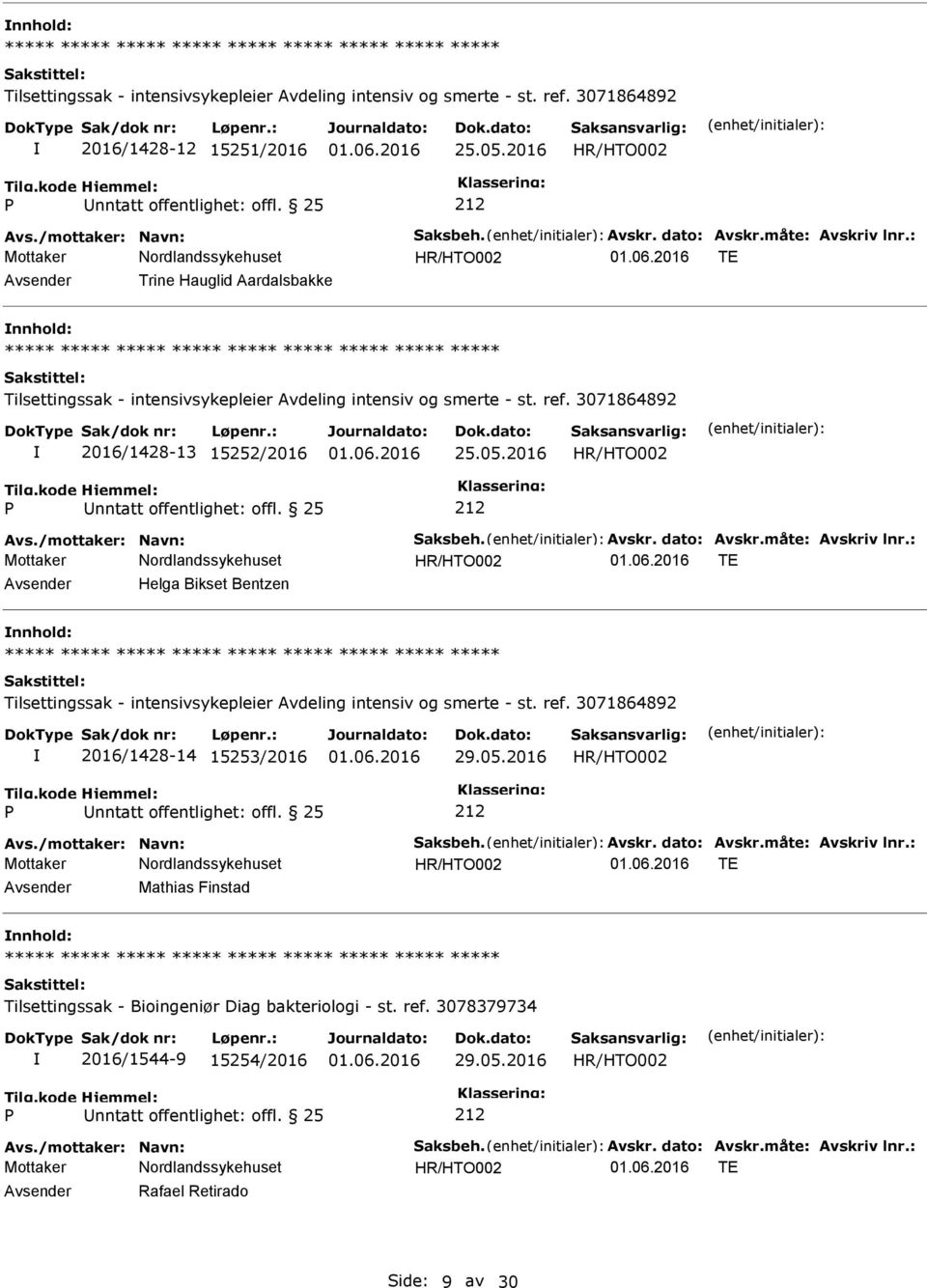 2016 nntatt offentlighet: offl. 25 212 TE Helga Bikset Bentzen nnhold: Tilsettingssak - intensivsykepleier Avdeling intensiv og smerte - st. ref. 3071864892 2016/1428-14 15253/2016 29.