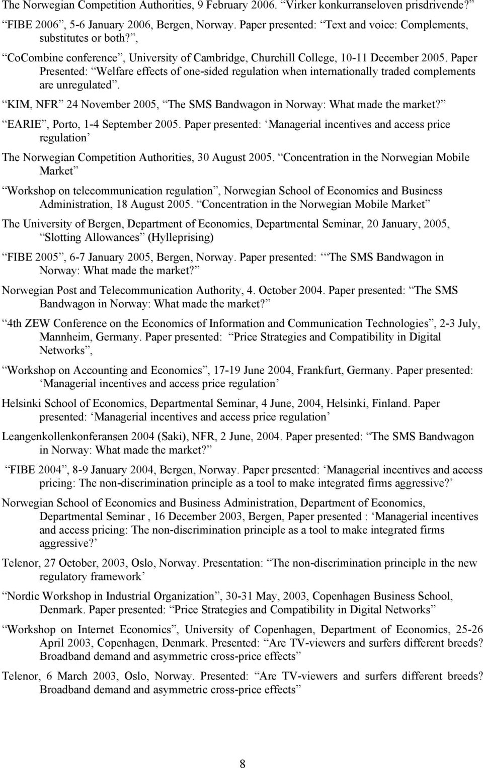 Paper Presented: Welfare effects of one-sided regulation when internationally traded complements are unregulated. KIM, NFR 24 November 2005, The SMS Bandwagon in Norway: What made the market?