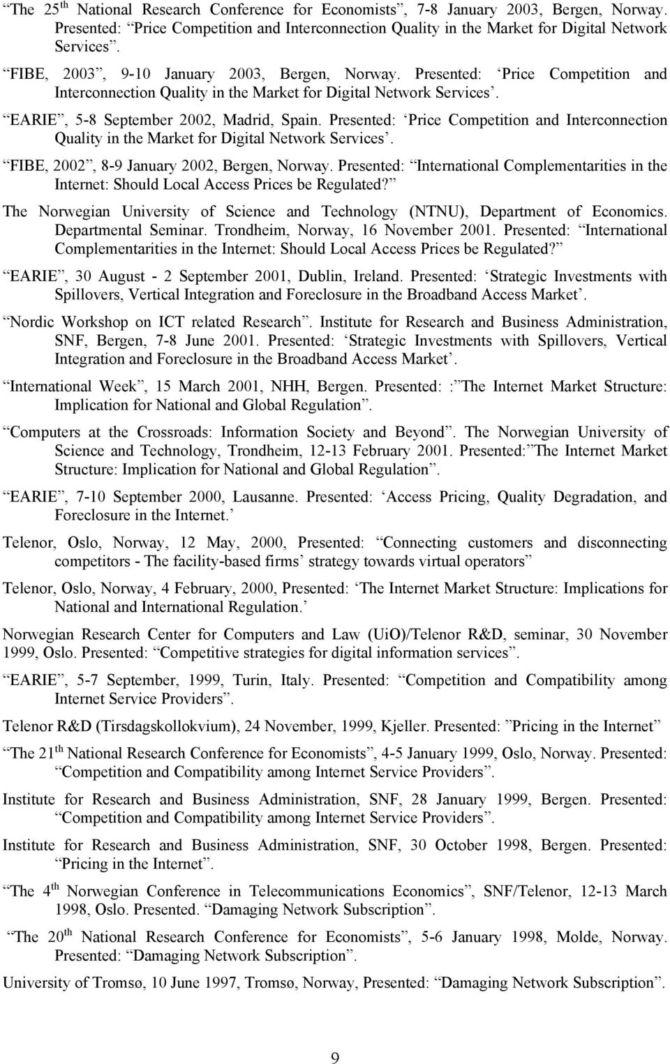 Presented: Price Competition and Interconnection Quality in the Market for Digital Network Services. FIBE, 2002, 8-9 January 2002, Bergen, Norway.